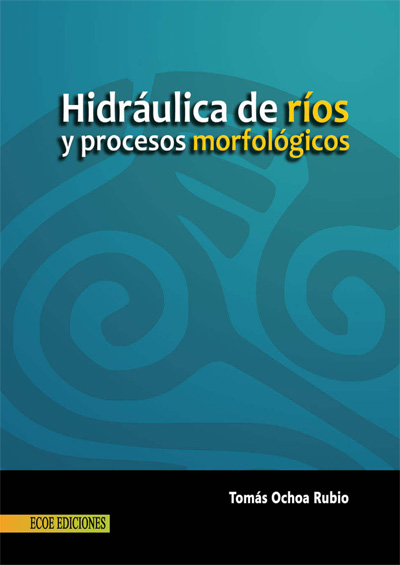 Detalles del título Hidráulica de ríos y procesos morfológicos de Tomás Ochoa Rubio - Disponible